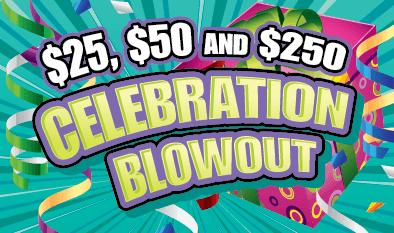 $25, $50 AND $250 CELEBRATION BLOWOUT scratch-off ticket
