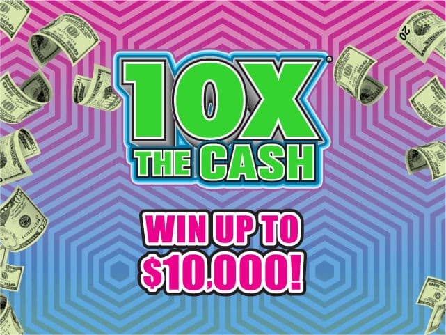 10X THE CASH scratch-off ticket